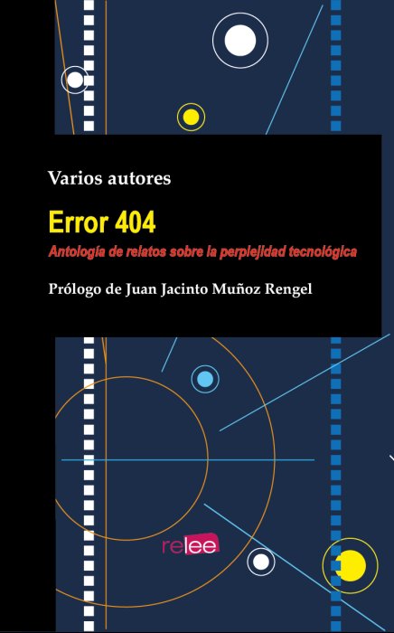 Error 404. Antología de relatos sobre la perplejidad tecnológica