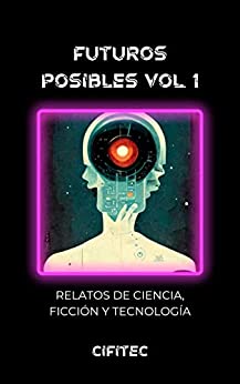 Futuros Posibles 1. I Certamen de relatos de ciencia ficción de CiFiTec