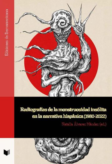 Radiografas de la monstruosidad inslita en la narrativa hispnica (1980-2022)