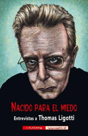 Nacido para el miedo. Entrevistas a Thomas Ligotti