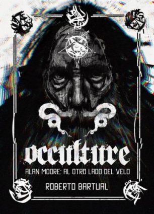 Occulture. Alan Moore: Al otro lado del velo