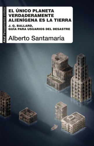 El único planeta verdaderamente alienígena es la Tierra. J.G. Ballard, guía para usuarios del desastre