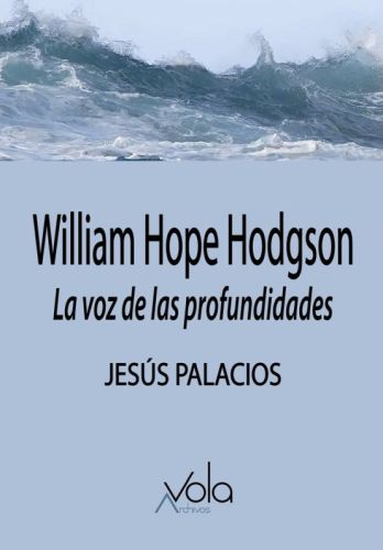 William Hope Hodgson. La voz de las profundidades