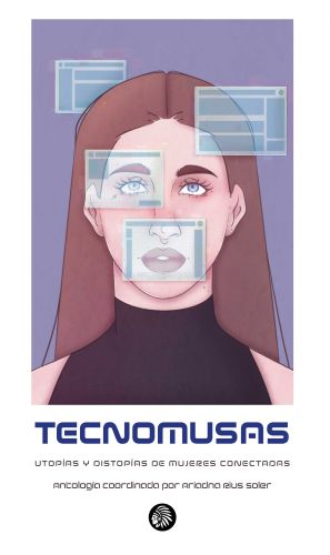Tecnomusas. Utopías y distopías de mujeres conectadas