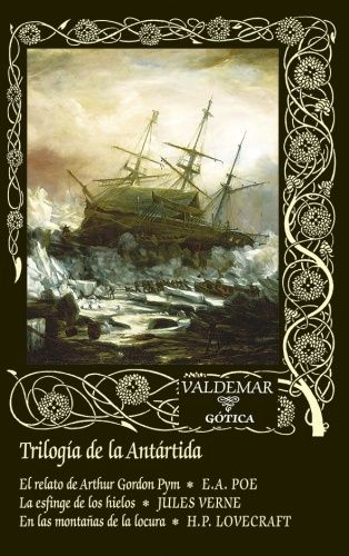 Trilog�a de la Ant�rtida: �El relato de Arthur Gordon Pym�, �La esfinge de los hielos� y �En las monta�as de la locura�