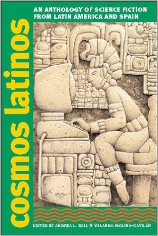 Cosmos Latinos: An Anthology of Science Fiction from Latin America and Spain